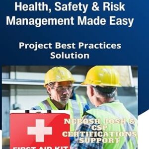 Construction Health, Safety, And Risk Management Made Easy: Project Best Practices Solution